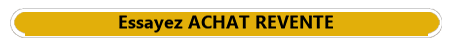 Essayez ACHAT REVENTE